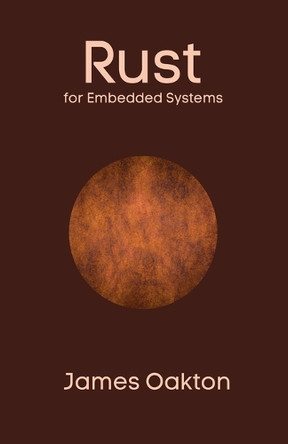 Rust for Embedded Systems by James Oakton 9798230765264