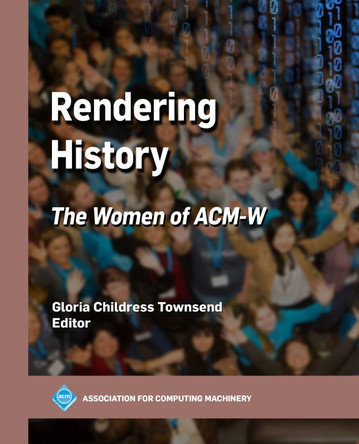 Rendering History: The Women of ACM-W by Gloria Childress Townsend 9798400717727