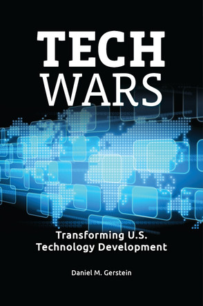 Tech Wars: Transforming U.S. Technology Development by Daniel M. Gerstein 9798765131305