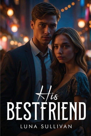 His Bestfriend by Luna Sullivan 9781787996816