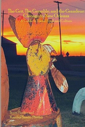 The Grit, the Grumble, and the Grandeur: Chicago to New Orleans by Scott Pfeiffer 9798987270707