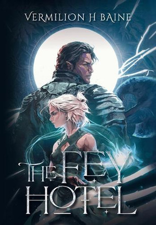The Fey Hotel by Vermilion H Baine 9798988814429