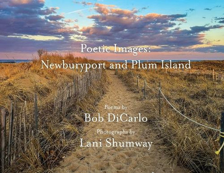 Poetic Images: Newburyport and Plum Island by Bob Dicarlo 9798990090613