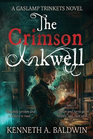 The Crimson Inkwell: A Gaslamp Trinkets Novel by Kenneth A Baldwin 9798987053263