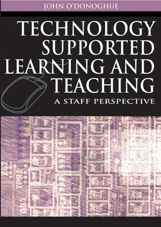 Technology Supported Learning and Teaching: A Staff Perspective by  9781591409625