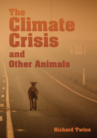 The Climate Crisis and Other Animals (paperback) by Richard Twine 9781743328996