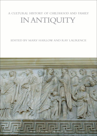 A Cultural History of Childhood and Family in Antiquity by Mary Harlow 9781847887948