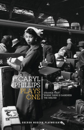 Caryl Phillips: Plays One: Strange Fruit / Where There is Darkness / The Shelter by Caryl Phillips 9781786827906