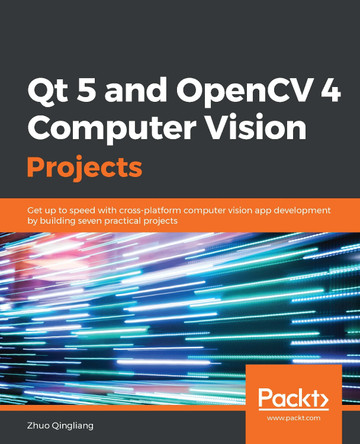 Qt 5 and OpenCV 4 Computer Vision Projects: Get up to speed with cross-platform computer vision app development by building seven practical projects by Zhuo Qingliang 9781789532586