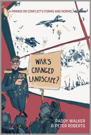 War's Changed Landscape?: A Primer on Conflict's Forms and Norms by Dr. Paddy Walker 9781912440498