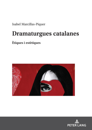 Dramaturgues Catalanes: Ètiques I Estètiques by Isabel Marcillas-Piquer 9783631893630