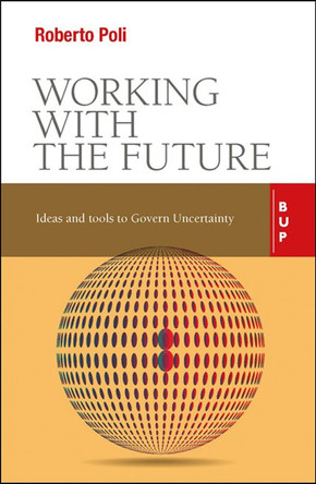 Working with the Future: Ideas and Tools to Govern Uncertainty by Dr. Roberto Poli 9788885486904