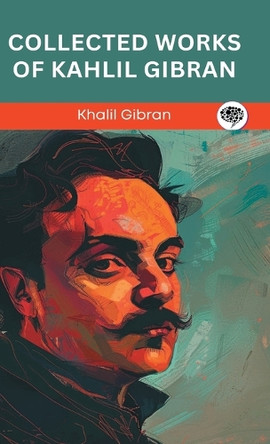 Collected Works Of Kahlil Gibran. by Kahlil Gibran 9789363112483