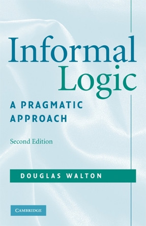 Informal Logic: A Pragmatic Approach by Douglas Walton 9780521713801