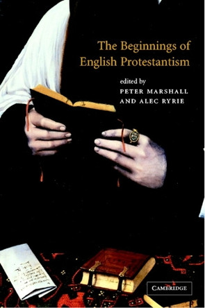 The Beginnings of English Protestantism by Peter Marshall 9780521802741