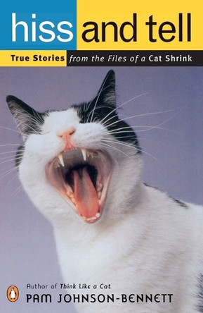 Hiss and Tell: True Stories from the Files of a Cat Shrink by Pam Johnson-Bennett 9780140298536