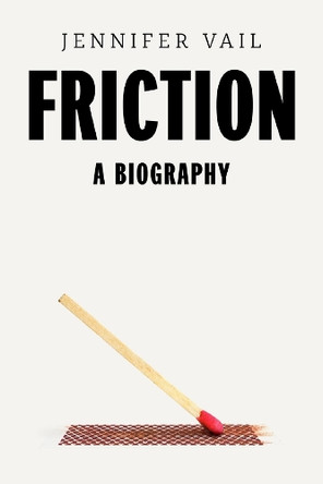 Friction: A Biography by Jennifer R. Vail 9780674290662