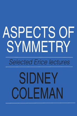 Aspects of Symmetry: Selected Erice Lectures by Sidney Coleman 9780521318273