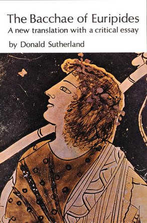 The Bacchae of Euripides: A New Translation with a Critical Essay by Euripides 9780803251946