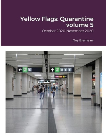Yellow Flags: Quarantine volume 5: October 2020-November 2020 by Guy Breshears 9789887561446