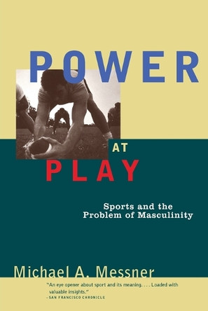 Power at Play: Sports and the Problem of Masculinity by Michael A. Messner 9780807041055