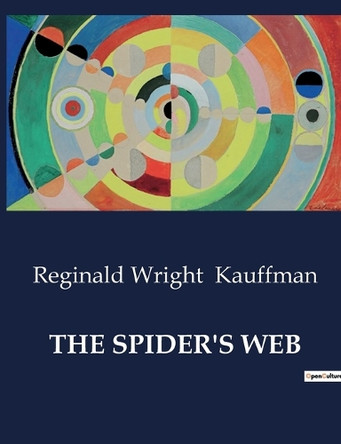 The Spider's Web: The Intricacies of Power and Morality in Early 20th Century America by Reginald Wright Kauffman 9791041985593