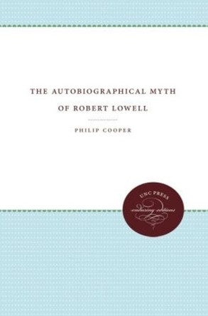 The Autobiographical Myth of Robert Lowell by Philip Cooper 9780807896402