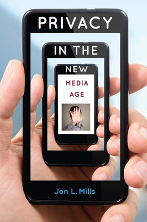 Privacy in the New Media Age by Jon L. Mills 9780813060583