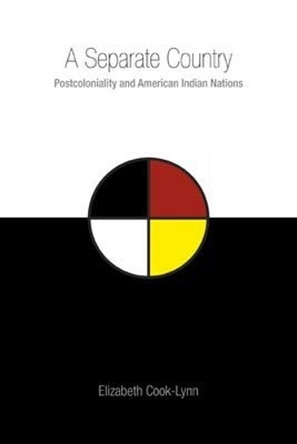A Separate Country: Postcoloniality and American Indian Nations by Elizabeth Cook-Lynn 9780896727342