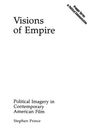 Visions of Empire: Political Imagery in Contemporary American Film by Stephen Prince 9780275936624