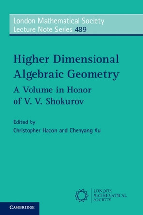 Higher Dimensional Algebraic Geometry: A Volume in Honor of V. V. Shokurov by Christopher Hacon 9781009396240