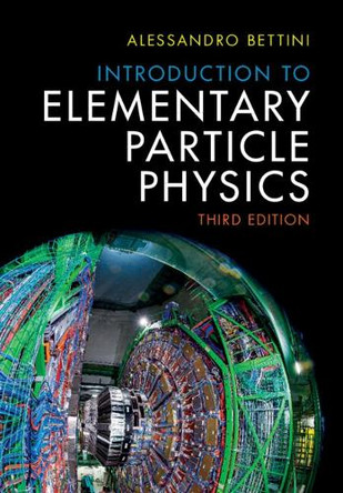 Introduction to Elementary Particle Physics by Alessandro Bettini 9781009440738