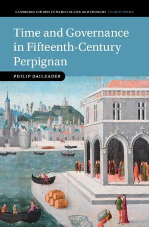 Time and Governance in Fifteenth-Century Perpignan by Philip Daileader 9781009601801