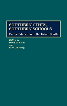 Southern Cities, Southern Schools: Public Education in the Urban South by Rick Ginsberg 9780313262975