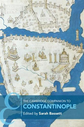 The Cambridge Companion to Constantinople by Sarah Bassett 9781108705578