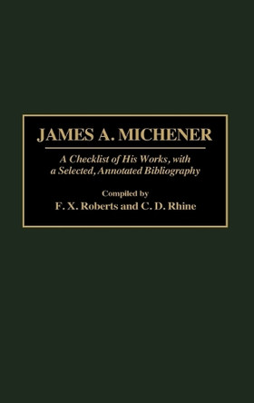 James A. Michener: A Checklist of His Works, with a Selected, Annotated Bibliography by F. X. Roberts 9780313294532