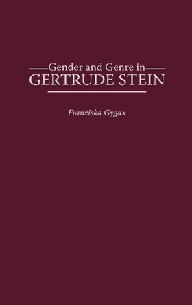 Gender and Genre in Gertrude Stein by Franziska Gygax 9780313307553
