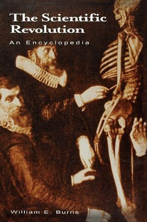 The Scientific Revolution: An Encyclopedia by William E. Burns 9780874368758