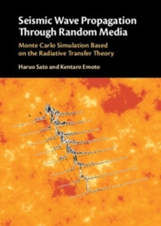 Seismic Wave Propagation Through Random Media: Monte Carlo Simulation Based on the Radiative Transfer Theory by Haruo Sato 9781316511152