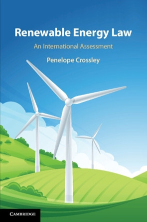 Renewable Energy Law: An International Assessment by Penelope Crossley 9781316636800