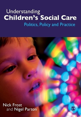 Understanding Children's Social Care: Politics, Policy and Practice by Nigel Parton 9781412923507