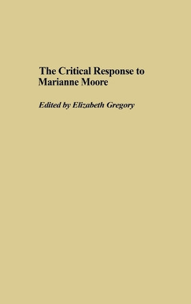 The Critical Response to Marianne Moore by Elizabeth Gregory 9780313318818