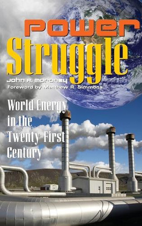 Power Struggle: World Energy in the Twenty-First Century by John R. Moroney 9780313356773