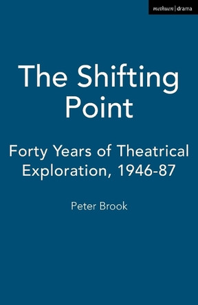 The Shifting Point: Forty Years of Theatrical Exploration, 1946-87 by Peter Brook 9780413612809