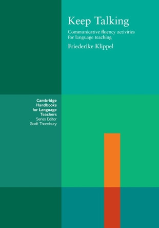 Keep Talking: Communicative Fluency Activities for Language Teaching by Friederike Klippel 9780521278713