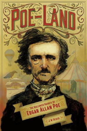 Poe-Land: The Hallowed Haunts of Edgar Allan Poe by J. W. Ocker 9781581572216