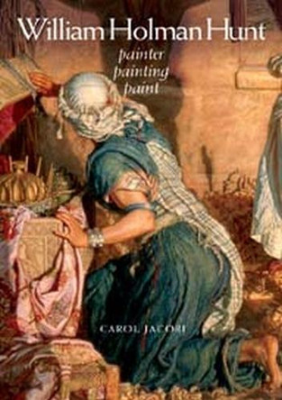 William Holman Hunt: Painter, Painting, Paint by Carol Jacobi 9780719072888