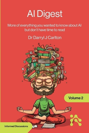AI Digest Volume 2: More of everything you wanted to know about AI but don't have time to read by Darryl Carlton 9781634625289