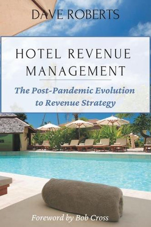 Hotel Revenue Management: The Post-Pandemic Evolution to Revenue Strategy by Dave Roberts 9781637421918