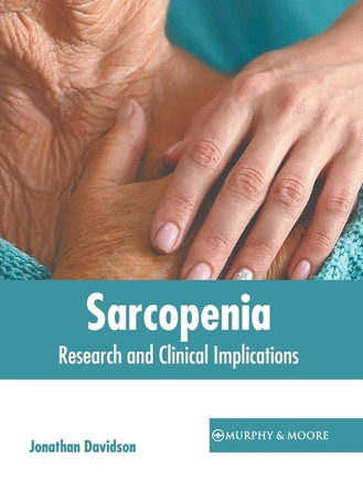 Sarcopenia: Research and Clinical Implications by Jonathan Davidson 9781639877775